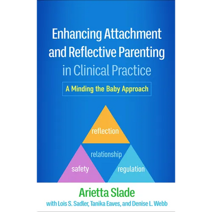 Enhancing Attachment and Reflective Parenting in Clinical Practice: A Minding the Baby Approach - Hardcover