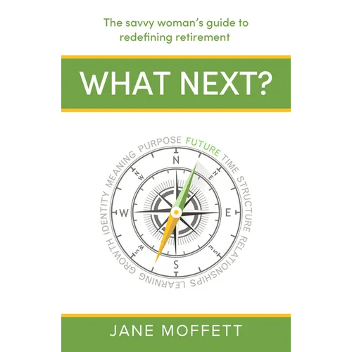 What Next?: The Savvy Woman's Guide to Redefining Retirement - Paperback