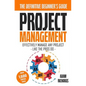 Project Management: A Beginner's Guide To Effectively Manage Any Project Like The Pros Do - Paperback