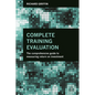 Complete Training Evaluation: The Comprehensive Guide to Measuring Return on Investment - Paperback