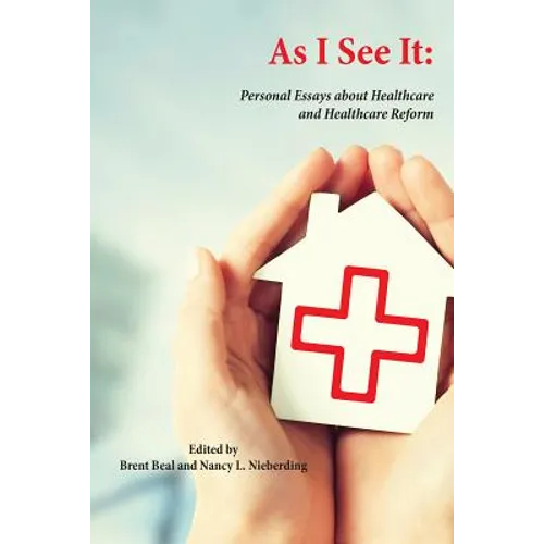 As I See It: Personal Essays about Health Care and Health Care Reform in the United States - Paperback