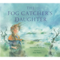 The Fog Catcher's Daughter - Hardcover