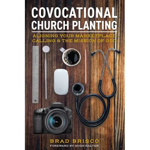Covocational Church Planting: Aligning Your Marketplace Calling & the Mission of God - Paperback