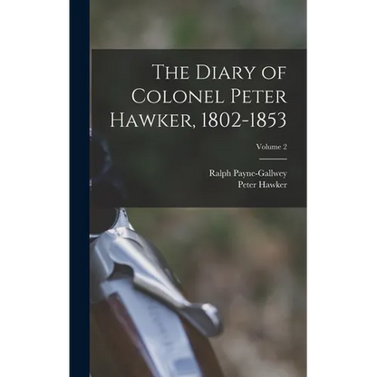 The Diary of Colonel Peter Hawker, 1802-1853; Volume 2 - Hardcover