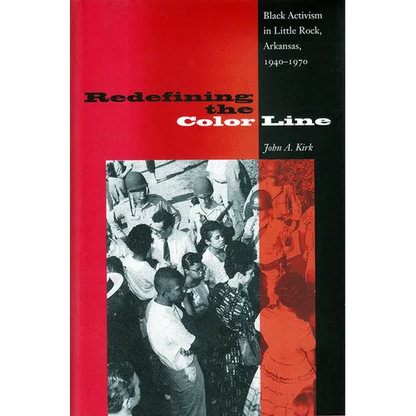Redefining the Color Line: Black Activism in Little Rock, Arkansas, 1940-1970 - Paperback