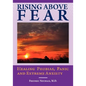 Rising Above Fear: Healing Phobias, Panic and Extreme Anxiety - Paperback