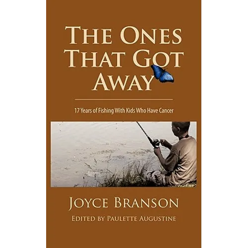 The Ones That Got Away: Seventeen Years of Fishing with Kids Who Have Cancer - Paperback