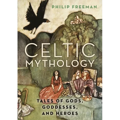 Celtic Mythology: Tales of Gods, Goddesses, and Heroes - Hardcover