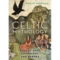 Celtic Mythology: Tales of Gods, Goddesses, and Heroes - Hardcover