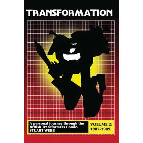 Transformation: A Personal Journey Through the British Transformers Comic Volume 2: 1987-1989 - Paperback