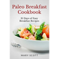 Paleo Breakfast Cookbook: 31 Days of Easy Breakfast Recipes - Paperback