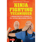 Ninja Fighting Techniques: A Modern Master's Approach to Self-Defense and Avoiding Conflict - Hardcover