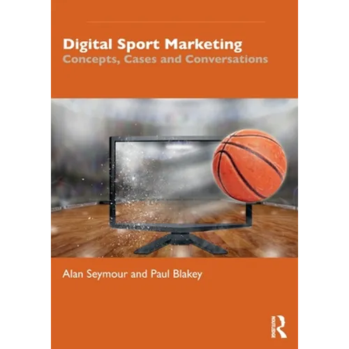 Digital Sport Marketing: Concepts, Cases and Conversations - Paperback