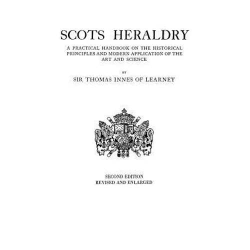 Scots Heraldry. a Practical Handbook on the Historical Principles and Modern Application of the Art and Science (Rev and Enl) - Paperback