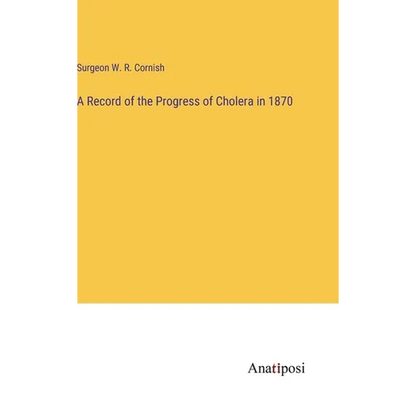 A Record of the Progress of Cholera in 1870 - Hardcover