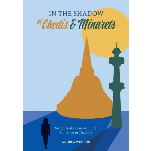 In the Shadow of Chedis and Minarets: Memoirs of a Cross-Cultural Christian in Thailand - Paperback