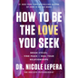 How to Be the Love You Seek: Break Cycles, Find Peace, and Heal Your Relationships - Hardcover