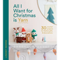 All I Want for Christmas Is Yarn: 30 Crochet Projects for Festive Gifts and Decorations - Hardcover