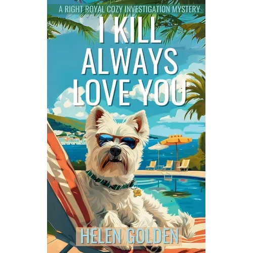 I Kill Always Love You: A Right Royal Cozy Investigation Mystery - Paperback