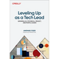Leveling Up as a Tech Lead: Growing as a Technical, Project, and People Leader - Paperback