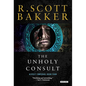 The Unholy Consult: Final Aspect-Emperor volume plunging Kellhus's world into cataclysmic darkness - Paperback