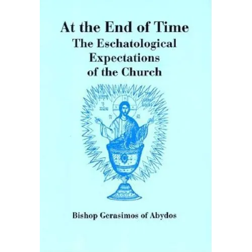 At The End of Time: The Eschatological Expectations of the Church - Paperback