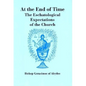 At The End of Time: The Eschatological Expectations of the Church - Paperback