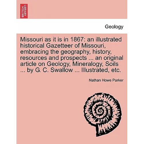 Missouri as it is in 1867: an illustrated historical Gazetteer of Missouri, embracing the geography, history, resources and prospects ... an orig - Paperback