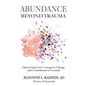 Abundance Beyond Trauma: Discovering Your Courage for Change and Commitment to Yourself - Paperback