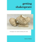 Getting Shakespeare: Strategies for Understanding the Bard - Paperback