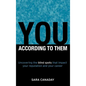 You -- According to Them: Uncovering the blind spots that impact your reputation and your career - Hardcover