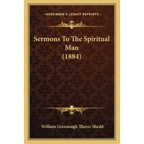 Sermons To The Spiritual Man (1884) - Paperback
