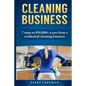 Cleaning business: 7 Steps to $50,000+ a year From a residential cleaning business - Paperback
