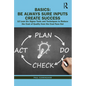 Basics: Be Always Sure Inputs Create Success: 12 Lean Six Sigma Tools and Techniques to Reduce the Cost of Quality from the Coal Face Out - Hardcover