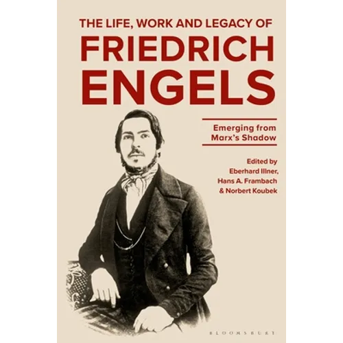 The Life, Work and Legacy of Friedrich Engels: Emerging from Marx's Shadow - Hardcover