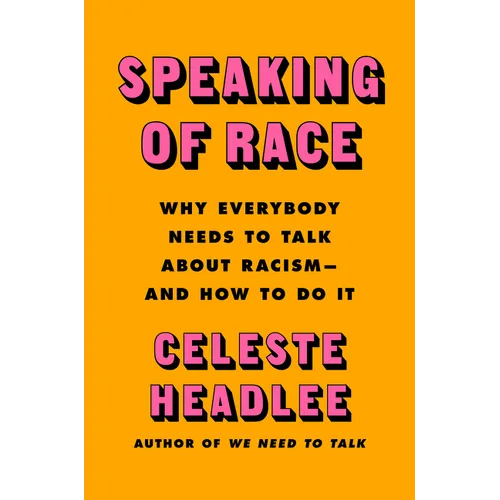 Speaking of Race: Why Everybody Needs to Talk about Racism--And How to Do It - Hardcover