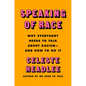 Speaking of Race: Why Everybody Needs to Talk about Racism--And How to Do It - Hardcover