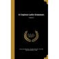 A Copious Latin Grammar;; Volume 2 - Hardcover