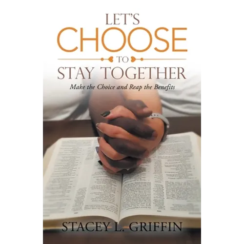 Let's Choose to Stay Together: Make the Choice and Reap the Benefits - Paperback