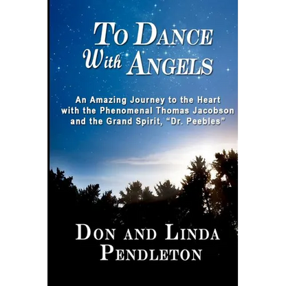 To Dance With Angels: An Amazing Journey to the Heart with the Phenomenal Thomas Jacobson and the Grand Spirit, 'Dr. Peebles' - Paperback