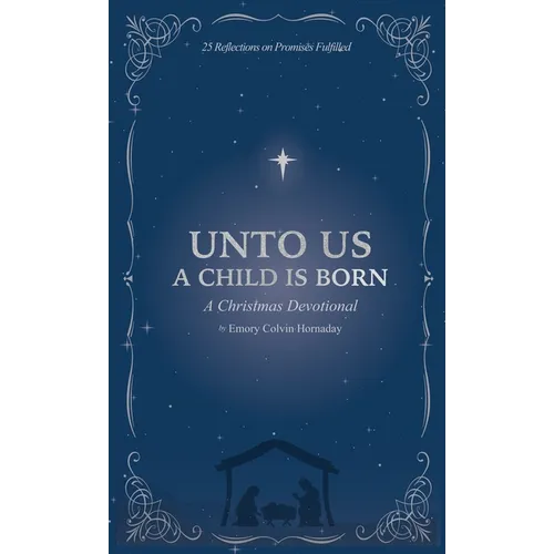 Unto Us a Child is Born: A Christmas Devotional: 25 Reflections on Promises Fulfilled - Hardcover
