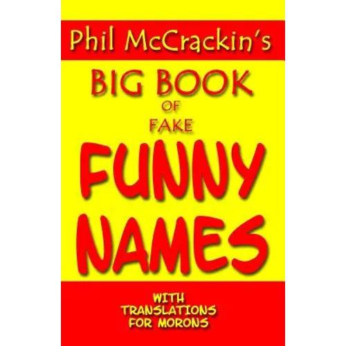 Phil McCrackin's Big Book Of Fake Funny Names: With Translations For Morons - Paperback