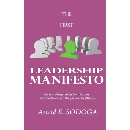 The First Leadership Manifesto: Ideas and inspirations from leaders; Lead effectively with the yes we can attitude - Paperback