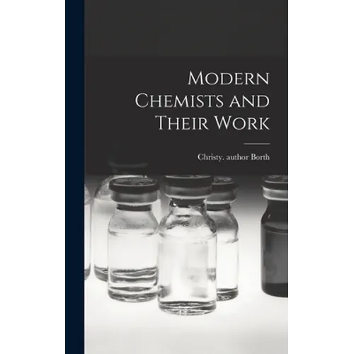 Modern Chemists and Their Work - Hardcover