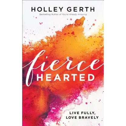 Fiercehearted: Live Fully, Love Bravely - Paperback