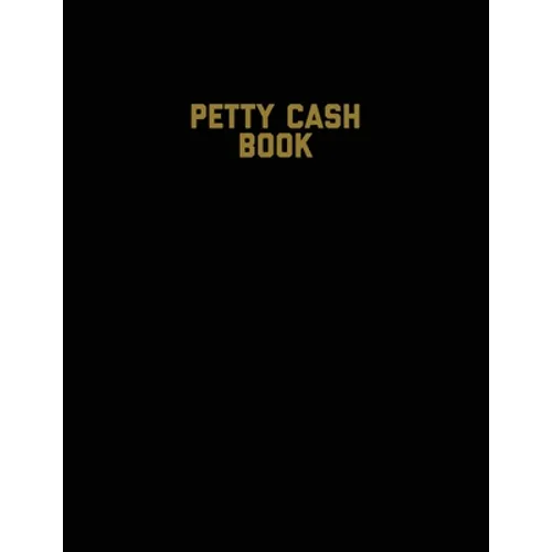 Petty Cash Book: Voucher Log, Balance Record, Keep Track Of Small Business Accounts & Personal Accounting Ledger, Expenses & Income Bookkeeping Journa - Paperback