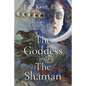 The Goddess and the Shaman: The Art & Science of Magical Healing - Paperback