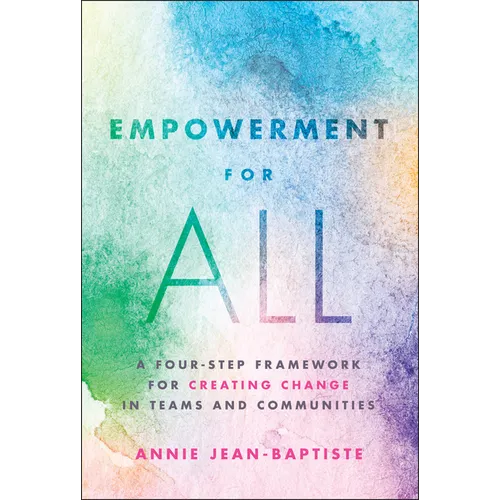 Empowerment for All: A Four-Step Framework for Creating Change in Teams and Communities - Hardcover