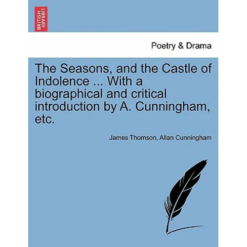 The Seasons, and the Castle of Indolence ... with a Biographical and Critical Introduction by A. Cunningham, Etc. - Paperback