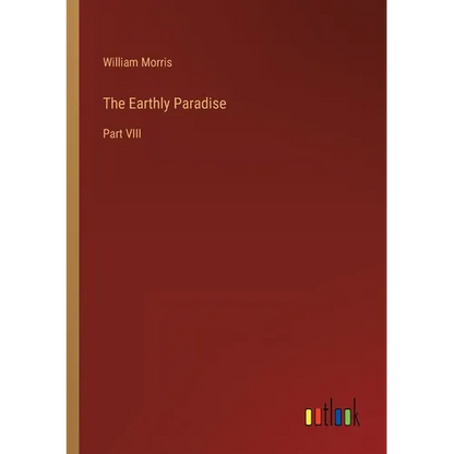 The Earthly Paradise: Part VIII - Paperback